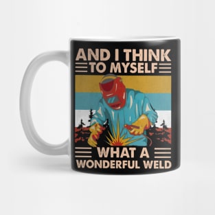 And Think To Myself What A Wonderful Weld Mug